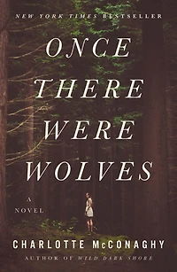 Once There Were Wolves: A Novel