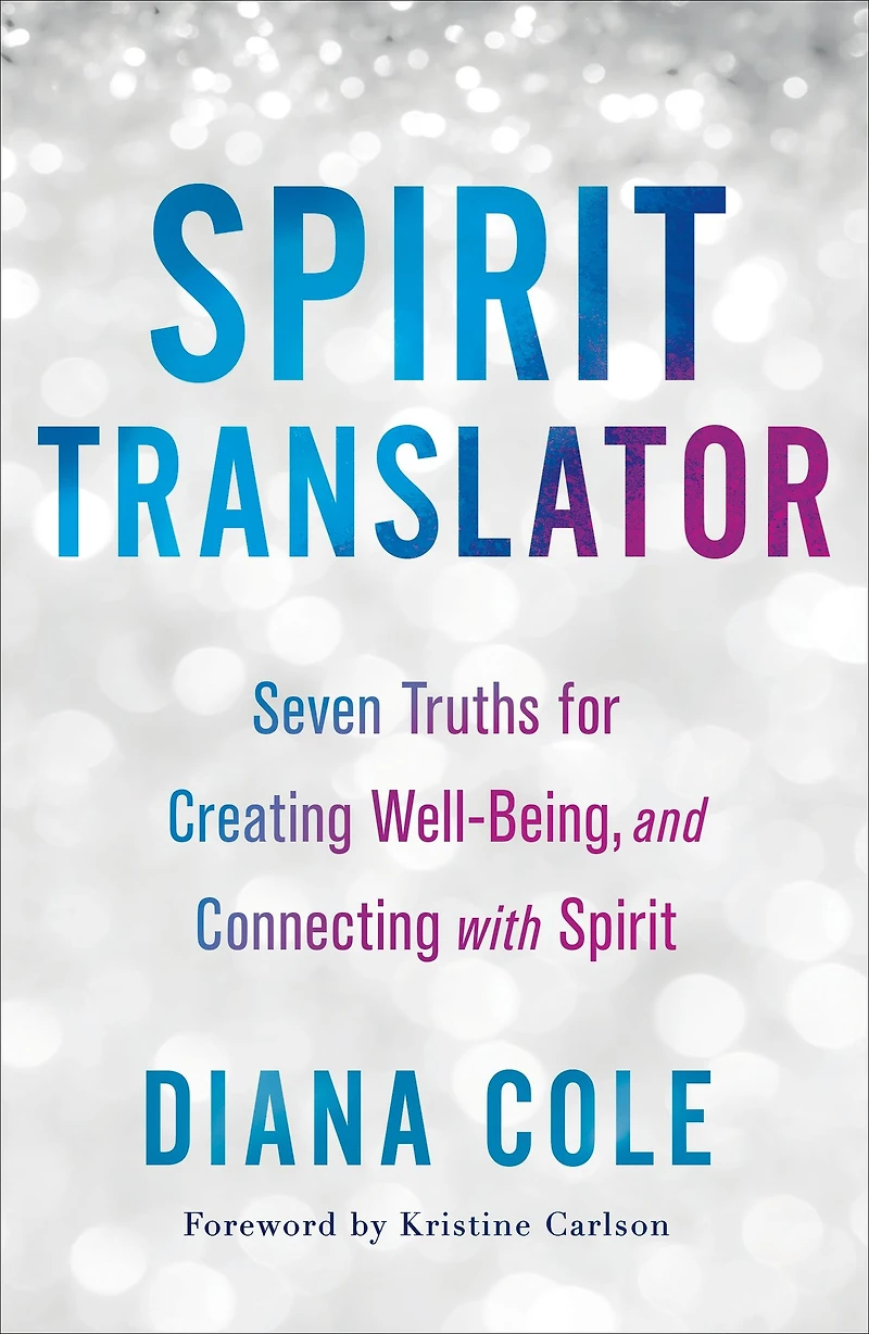 Spirit Translator: Seven Truths for Creating Well-Being and Connecting with