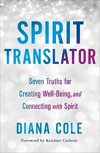 Spirit Translator: Seven Truths for Creating Well-Being and Connecting with