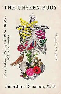 the Unseen Body: A Doctor's Journey through Hidden Wonders of Human Anatomy
