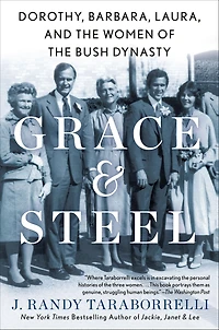 Grace & Steel: Dorothy, Barbara, Laura, and the Women of Bush Dynasty