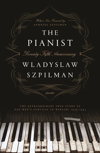 The Pianist: The Extraordinary True Story of One Man's Survival in Warsaw, 1939-1945 (Seventy-Fifth Anniversary Edition)
