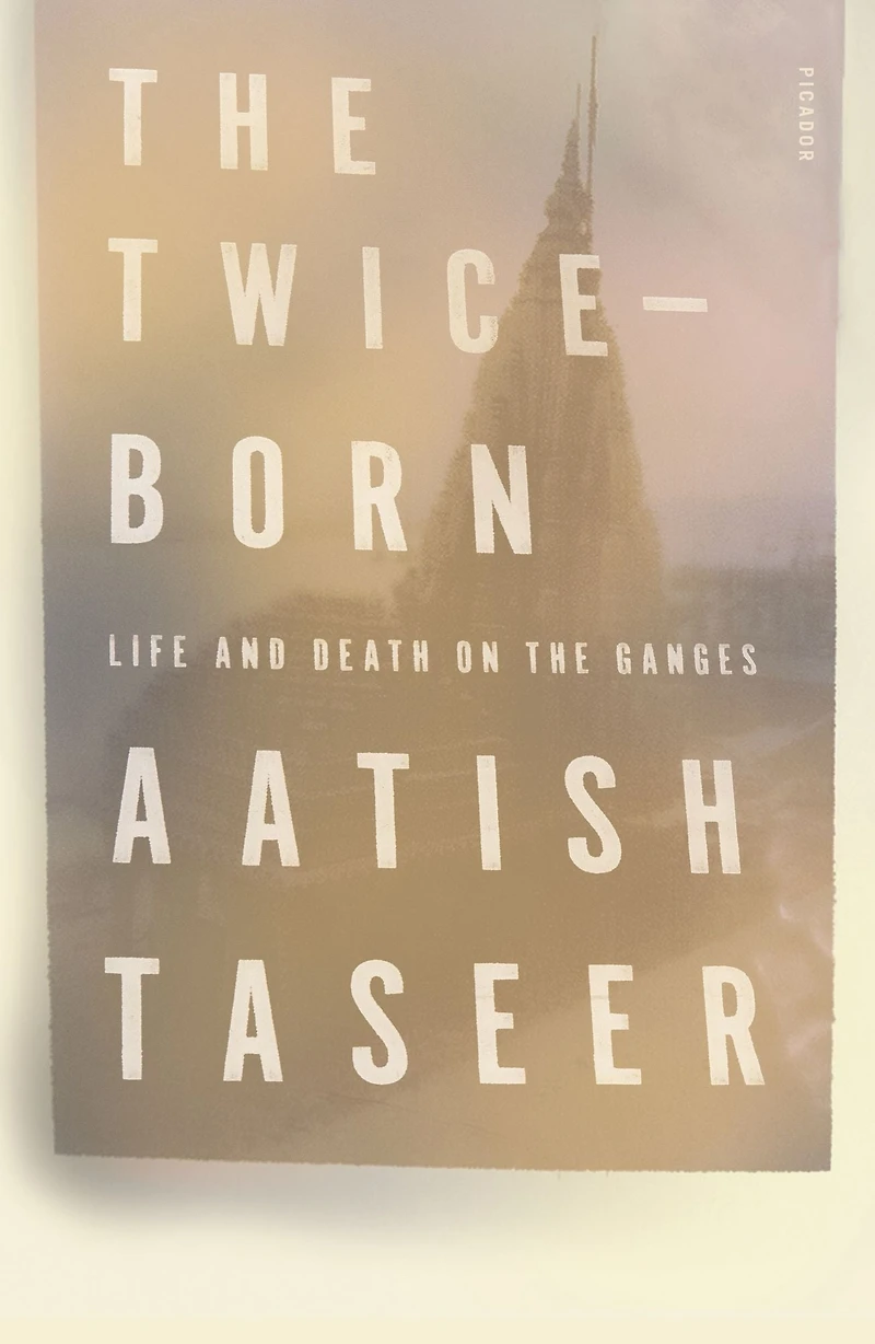 the Twice-Born: Life and Death on Ganges