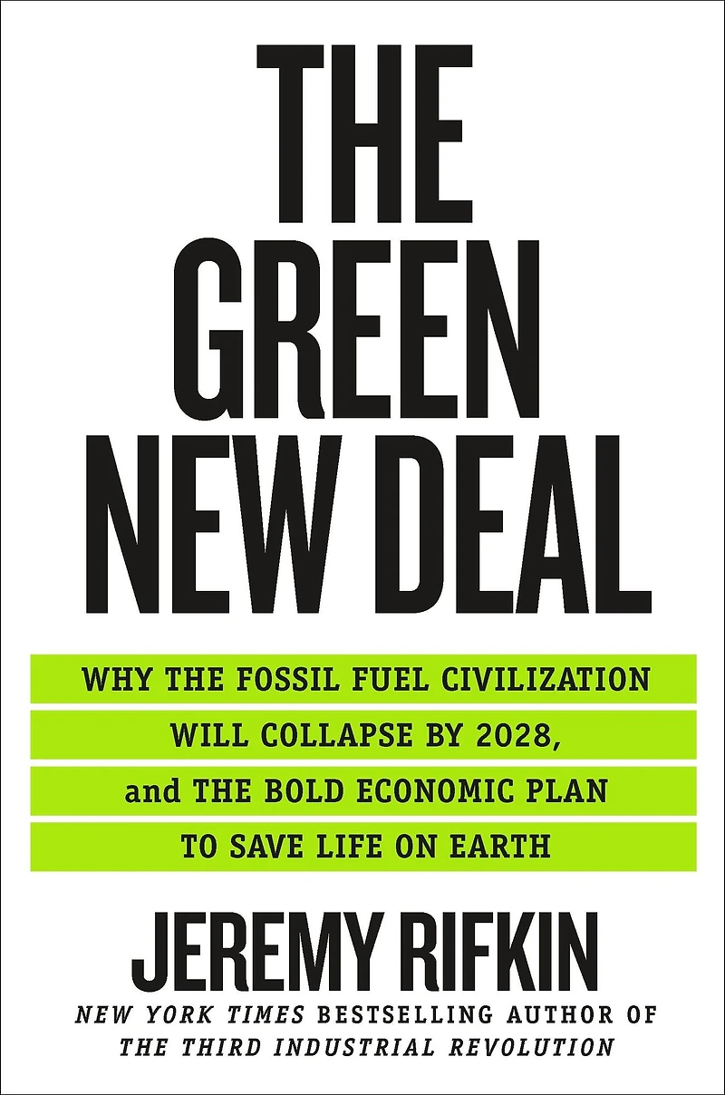 the Green New Deal: Why Fossil Fuel Civilization Will Collapse by 2028, and Bold Economic Plan to Save Life on Earth