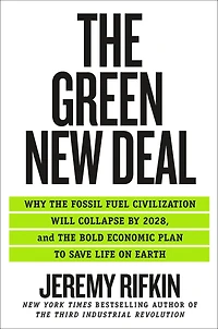 the Green New Deal: Why Fossil Fuel Civilization Will Collapse by 2028, and Bold Economic Plan to Save Life on Earth