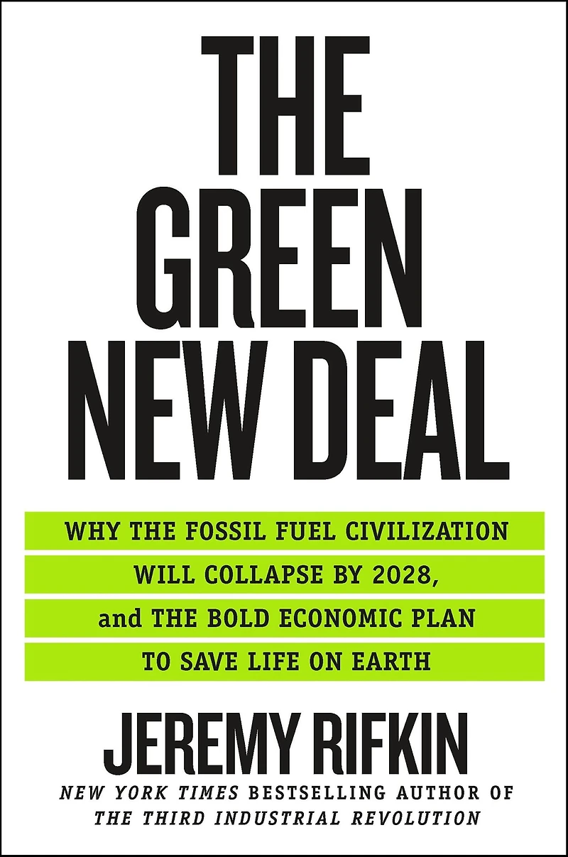 the Green New Deal: Why Fossil Fuel Civilization Will Collapse by 2028, and Bold Economic Plan to Save Life on Earth