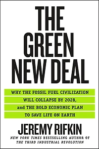the Green New Deal: Why Fossil Fuel Civilization Will Collapse by 2028, and Bold Economic Plan to Save Life on Earth