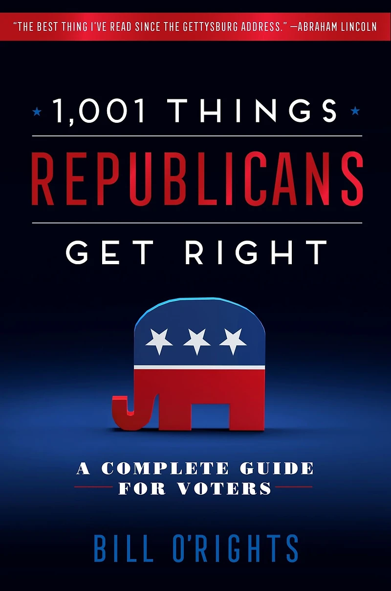 1,001 Things Republicans Get Right: A Complete Guide for Voters