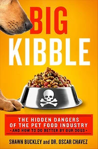 Big Kibble: the Hidden Dangers of Pet Food Industry and How to Do Better by Our Dogs