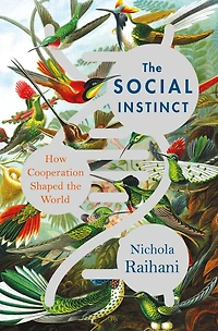 the Social Instinct: How Cooperation Shaped World