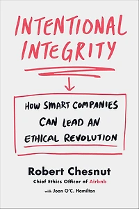 Intentional Integrity: How Smart Companies Can Lead an Ethical Revolution