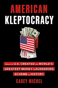 American Kleptocracy: How the U.S. Created World's Greatest Money Laundering Scheme History