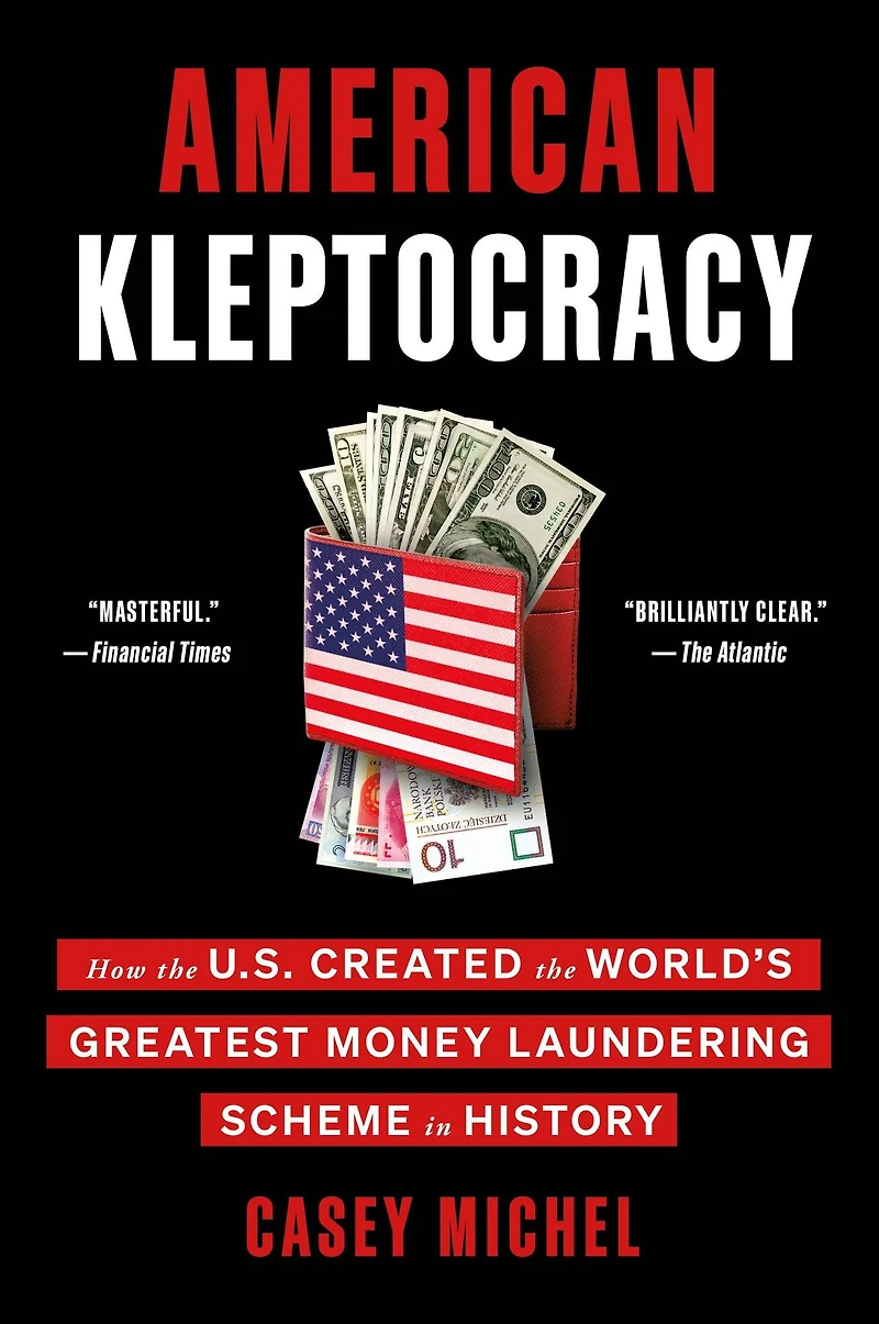 American Kleptocracy: How the U.S. Created World's Greatest Money Laundering Scheme History