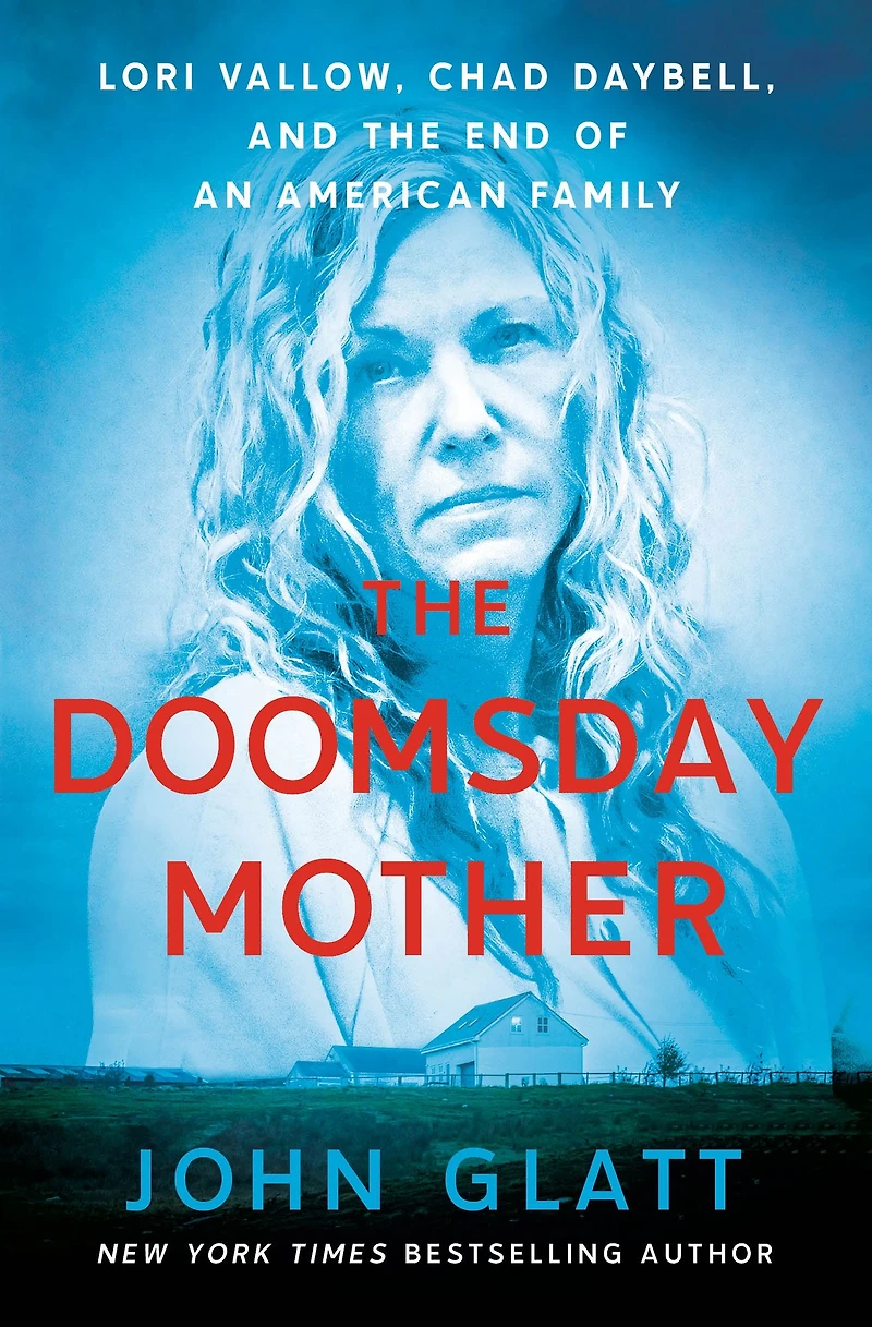 the Doomsday Mother: Lori Vallow, Chad Daybell, and End of an American Family