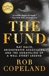 the Fund: Ray Dalio, Bridgewater Associates, and Unraveling of a Wall Street Legend