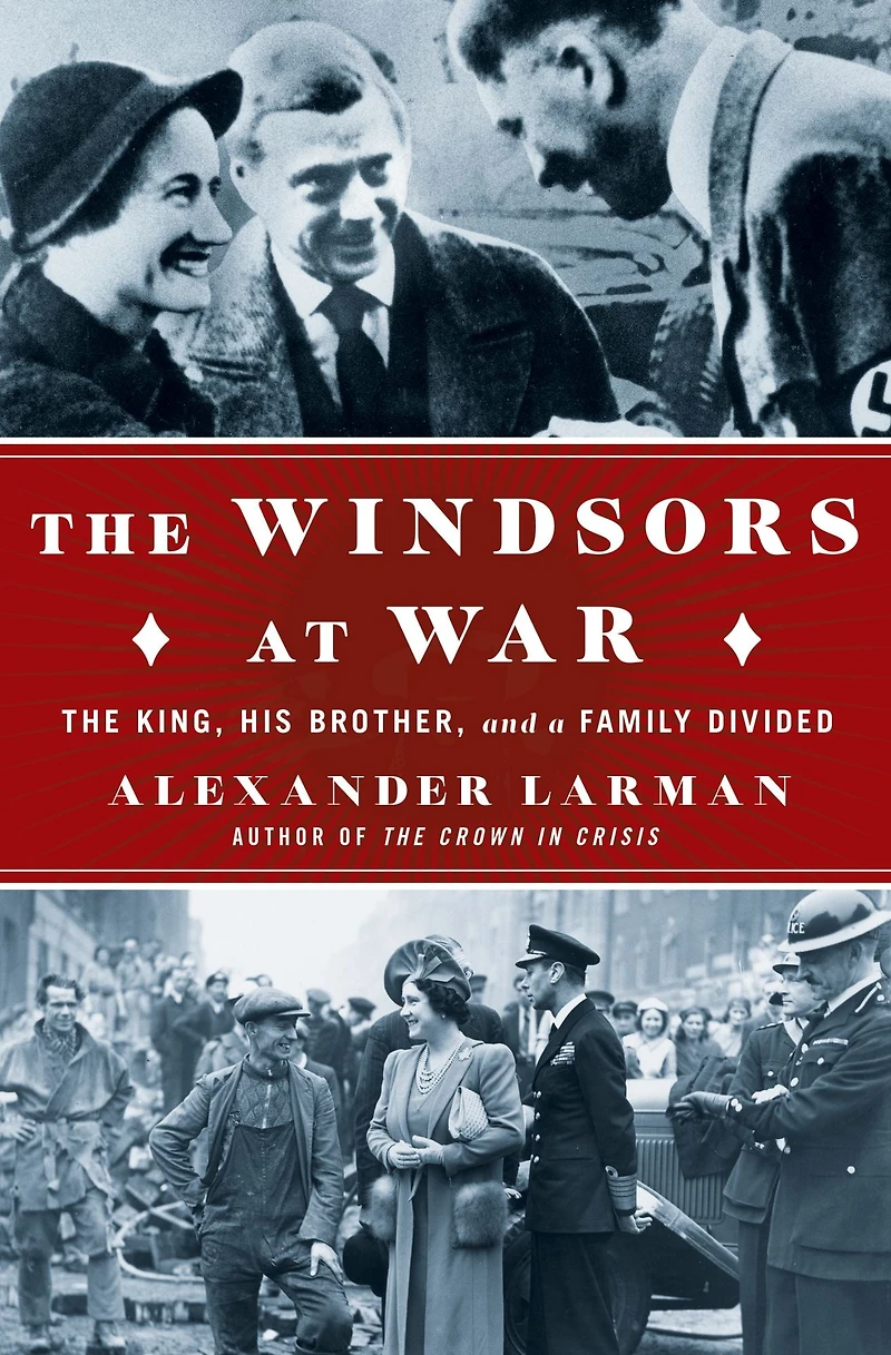 The Windsors at War: King, His Brother, and a Family Divided