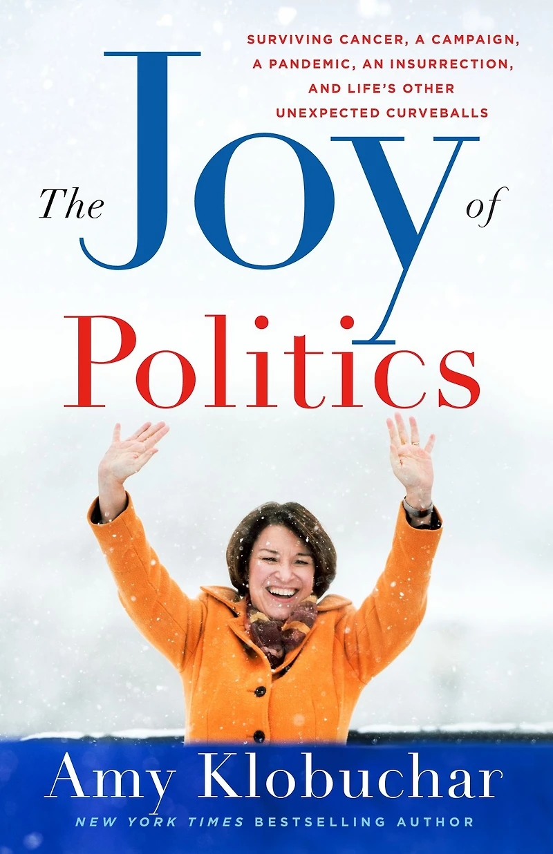 The Joy of Politics: Surviving Cancer, a Campaign, Pandemic, an Insurrection, and Life's Other Unexpected Curveballs