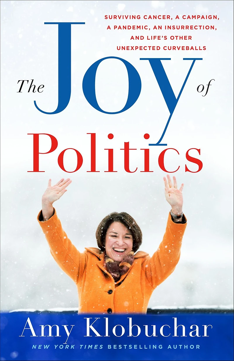 The Joy of Politics: Surviving Cancer, a Campaign, Pandemic, an Insurrection, and Life's Other Unexpected Curveballs