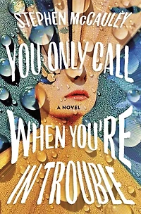 You Only Call When You're Trouble: A Novel