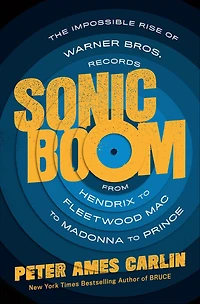 Sonic Boom: The Impossible Rise of Warner Bros. Records, From Hendrix to Fleetwood Mac Madonna Prince