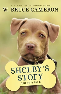 Shelby's Story: A Dog's Way Home Tale (A Purpose Puppy Tales Series)