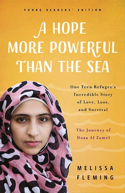 A Hope More Powerful Than The Sea (Young Readers' Edition): Journey of Doaa Al Zamel: One Teen Refugee's Incredible Story Love, Loss, and Survival