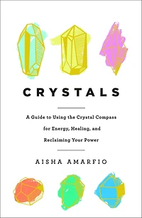 Crystals: A Guide to Using the Crystal Compass for Energy, Healing, and Reclaiming Your Power