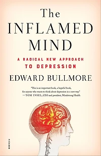 The Inflamed Mind: A Radical New Approach to Depression
