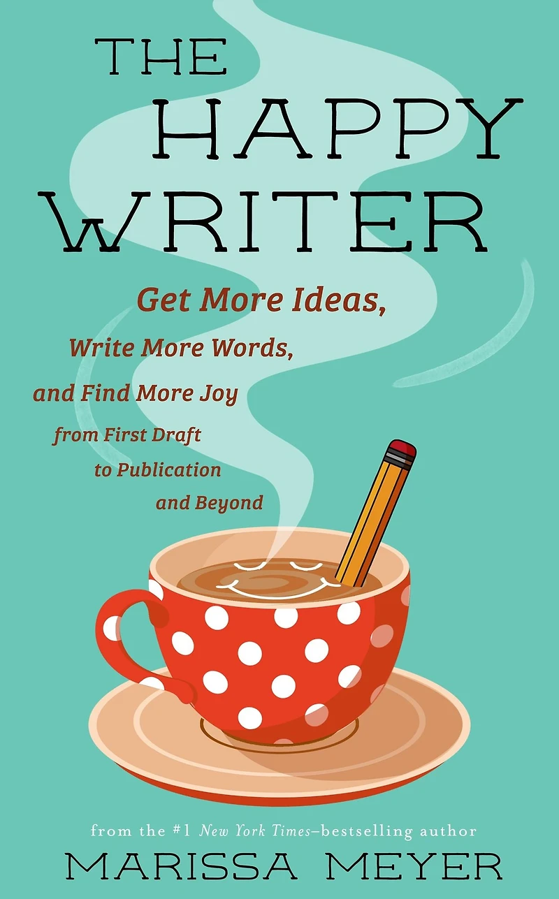 The Happy Writer: Get More Ideas, Write Words, and Find Joy from First Draft to Publication Beyond