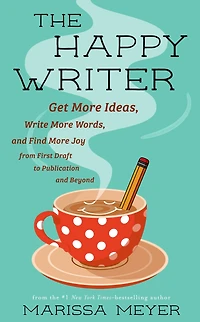 The Happy Writer: Get More Ideas, Write Words, and Find Joy from First Draft to Publication Beyond