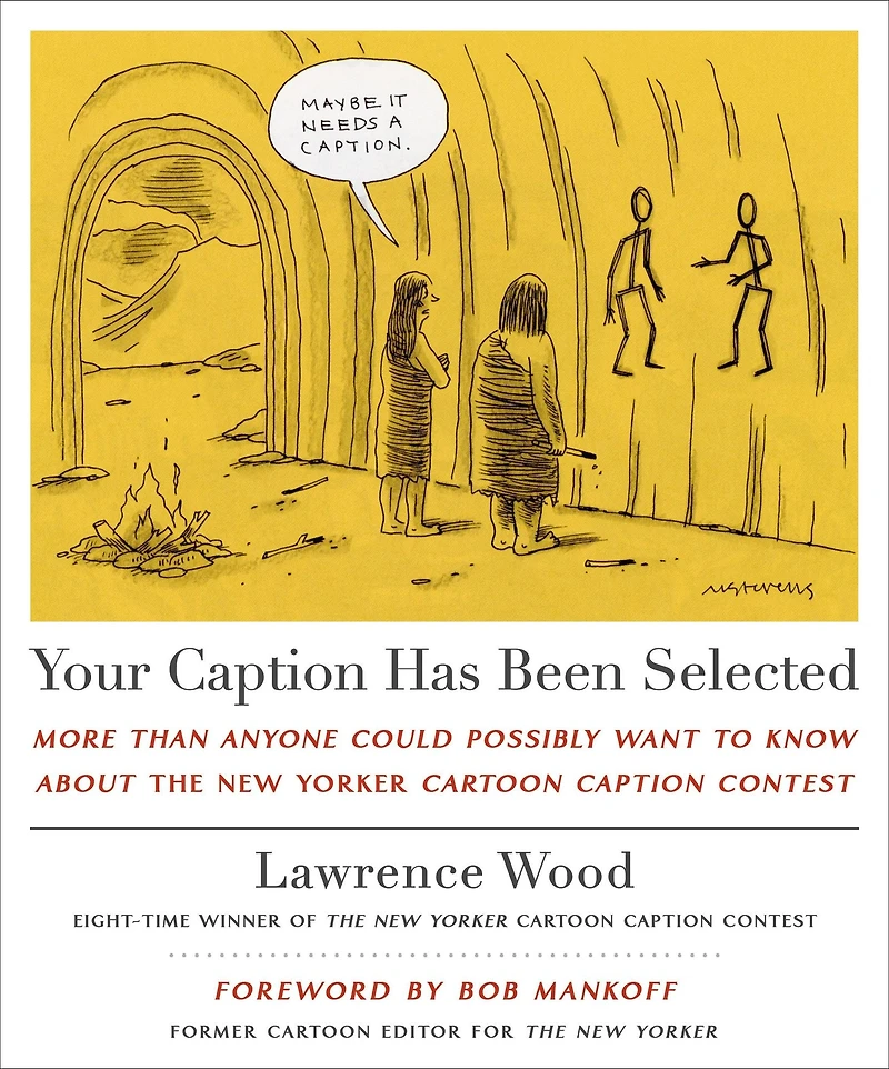 Your Caption Has Been Selected: More Than Anyone Could Possibly Want to Know About The New Yorker Cartoon Contest