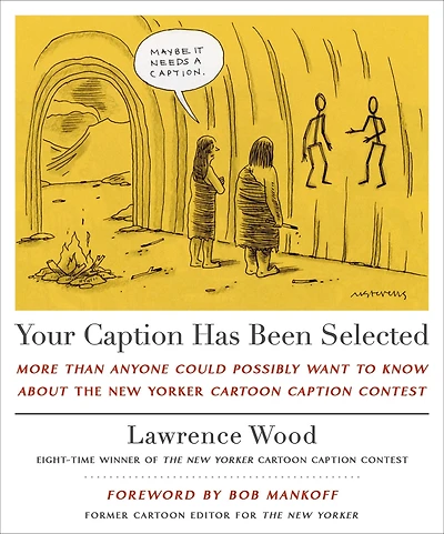 Your Caption Has Been Selected: More Than Anyone Could Possibly Want to Know About The New Yorker Cartoon Contest