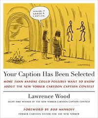 Your Caption Has Been Selected: More Than Anyone Could Possibly Want to Know About The New Yorker Cartoon Contest
