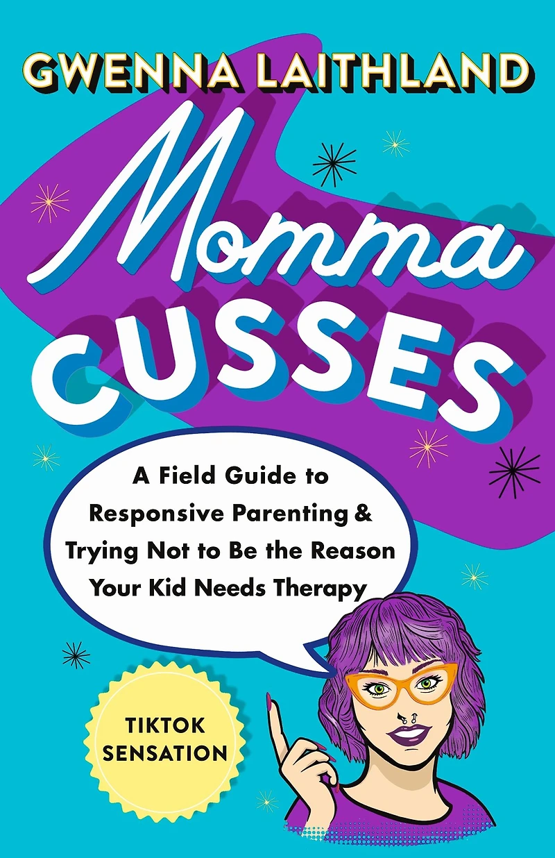 Momma Cusses: A Field Guide to Responsive Parenting & Trying Not Be the Reason Your Kid Needs Therapy