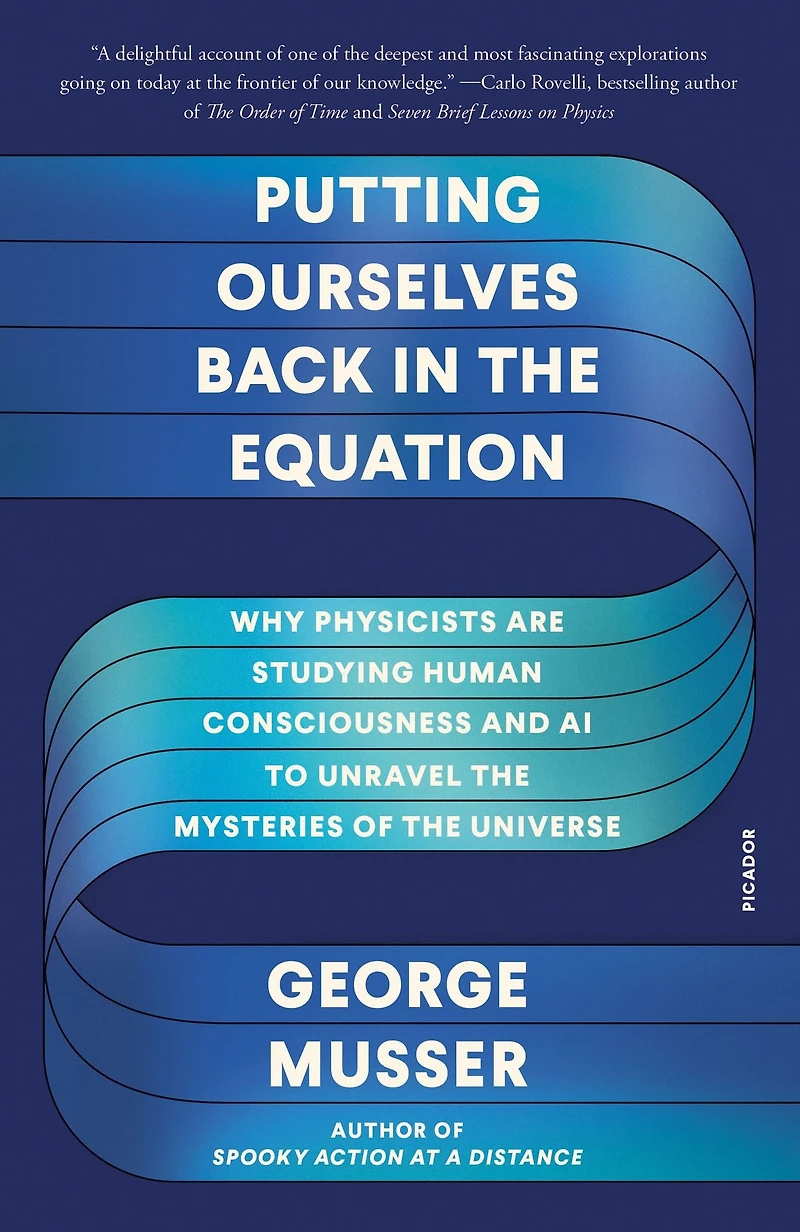Putting Ourselves Back the Equation: Why Physicists Are Studying Human Consciousness and AI to Unravel Mysteries of Universe