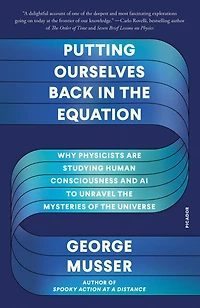 Putting Ourselves Back the Equation: Why Physicists Are Studying Human Consciousness and AI to Unravel Mysteries of Universe