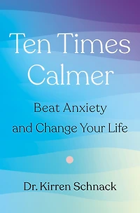 Ten Times Calmer: Beat Anxiety and Change Your Life