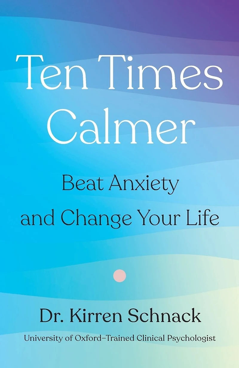 Ten Times Calmer: Beat Anxiety and Change Your Life