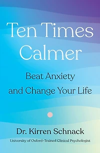 Ten Times Calmer: Beat Anxiety and Change Your Life