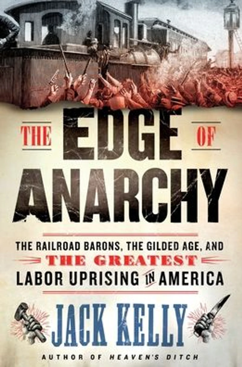 the Edge of Anarchy: Railroad Barons, Gilded Age, and Greatest Labor Uprising America