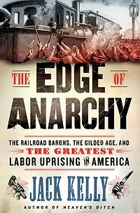 the Edge of Anarchy: Railroad Barons, Gilded Age, and Greatest Labor Uprising America