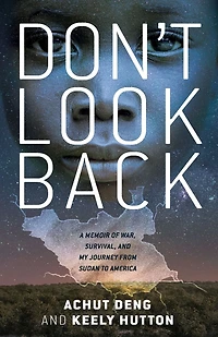 Don't Look Back: A Memoir of War, Survival, and My Journey from Sudan to America
