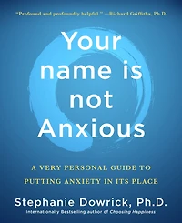 Your name is not Anxious: A Very Personal Guide to Putting Anxiety Its Place
