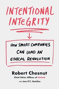 Intentional Integrity: How Smart Companies Can Lead an Ethical Revolution