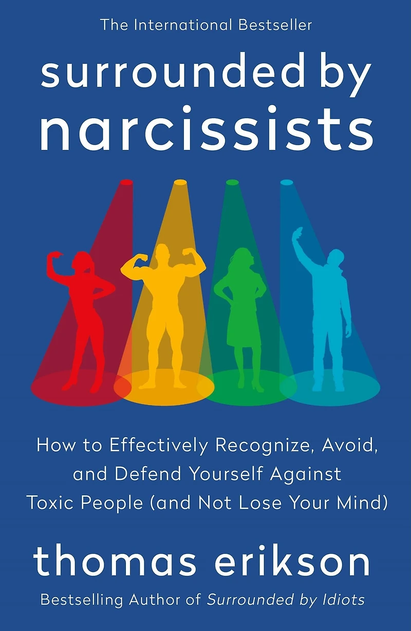 Surrounded by Narcissists: How to Effectively Recognize, Avoid, and Defend Yourself Against Toxic People (and Not Lose Your Mind) [The Idiots Series]