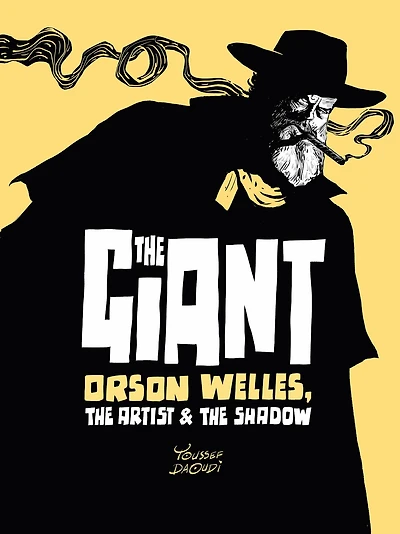 the Giant: Orson Welles, Artist and Shadow