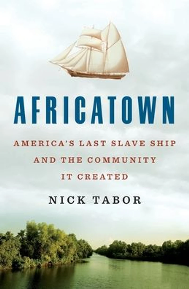 Africatown: America's Last Slave Ship and the Community It Created