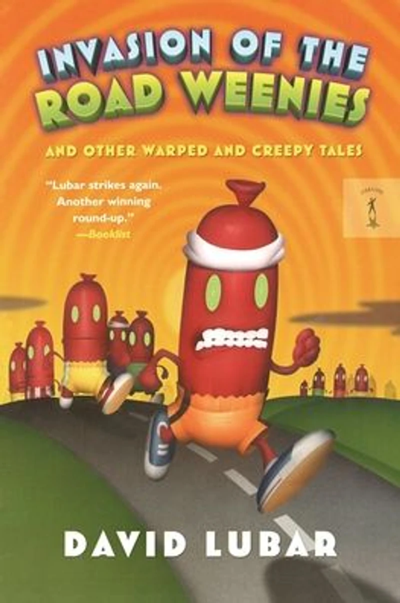 Invasion of the Road Weenies: and Other Warped Creepy Tales