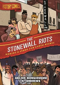 History Comics: The Stonewall Riots: Making a Stand for LGBTQ Rights