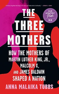 the Three Mothers: How Mothers of Martin Luther King, Jr., Malcolm X, and James Baldwin Shaped a Nation